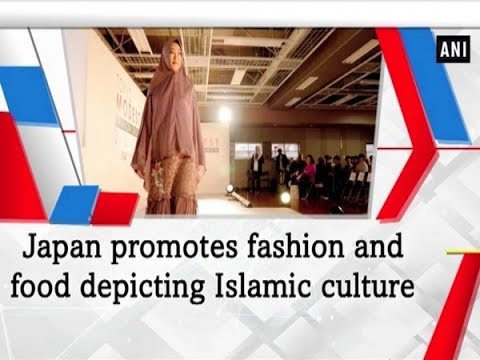 Japan promotes fashion and food depicting Islamic culture   – ANI News